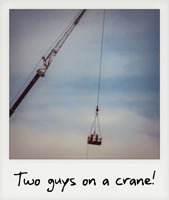 Two guys on a crane!